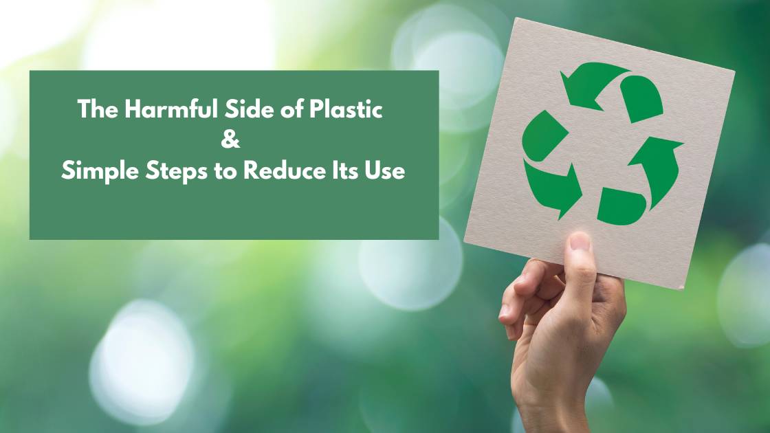 The_Harmful_Side_of_Plastic_&_Simple_Steps_to_Reduce_Its_Use