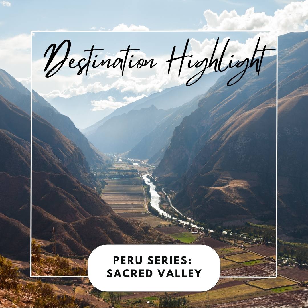 Discovering Peru’s Majestic Sacred Valley... A Journey of Cultural Immersion 