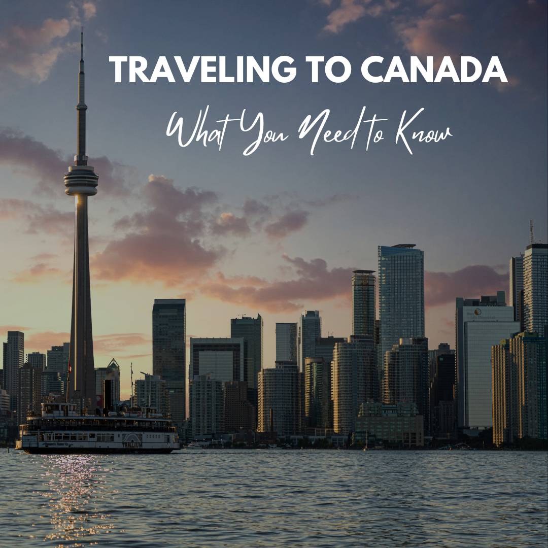 Traveling to Canada. Here's what you need to know!